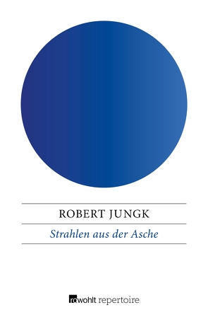 Strahlen aus der Asche von Jungk,  Robert