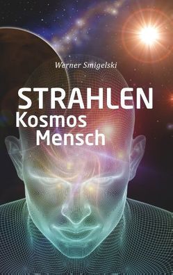 Strahlen, Kosmos, Mensch von Smigelski,  Werner