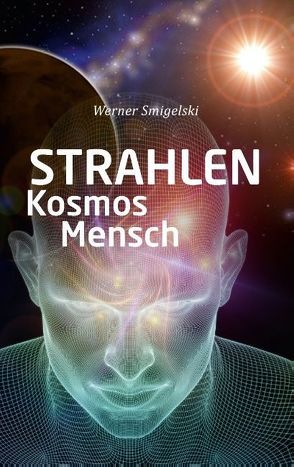 Strahlen, Kosmos, Mensch von Smigelski,  Werner