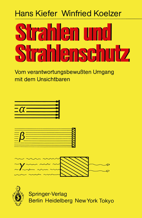 Strahlen und Strahlenschutz von Kiefer,  Hans, Koelzer,  Winfried