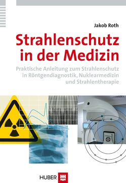 Strahlenschutz in der Medizin von Roth,  Jakob