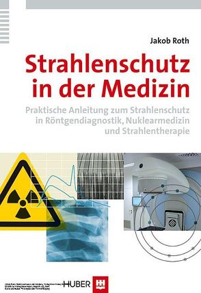 Strahlenschutz in der Medizin von Roth,  Jakob