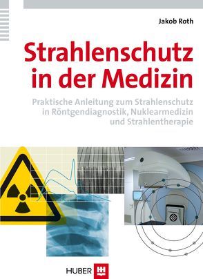 Strahlenschutz in der Medizin von Roth,  Jakob