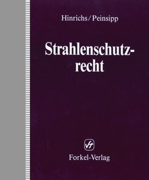 Strahlenschutzrecht von Bäck,  Walter, Hinrichs,  Oswald, Peinsipp,  Norbert, Roos,  Günter, Weimer,  Günter