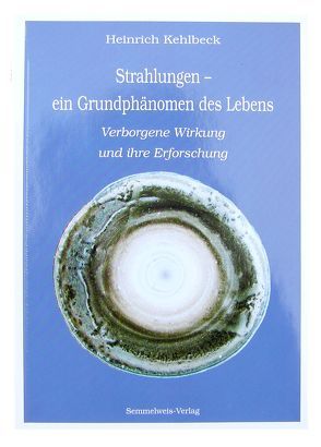 Strahlungen – ein Grundphänomen des Lebens von Kehlbeck,  Heinrich