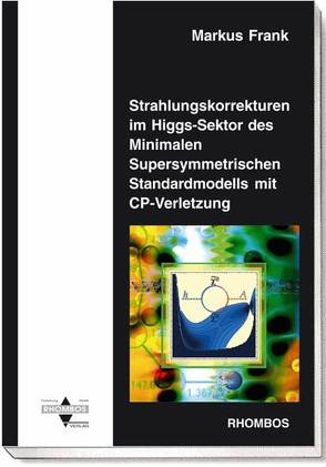 Strahlungskorrekturen im Higgs-Sektor des Minimalen Supersymmetrischen Standardmodells mit CP-Verletzung von Frank,  Markus