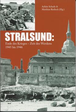 STRALSUND: Ende des Krieges – Zeit des Werdens 1945 bis 1946 von Redieck,  Matthias, Schade,  Achim