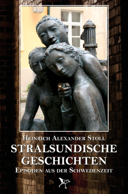 Stralsundische Geschichten von Kummerow,  Holger, Stoll,  Heinrich Alexander, Unterdörfer,  Burkhard