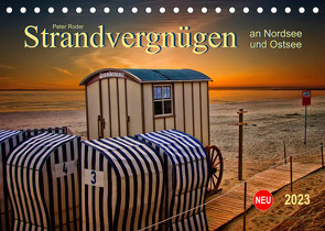 Strandvergnügen – an Nordsee und Ostsee (Tischkalender 2023 DIN A5 quer) von Roder,  Peter