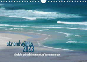 strandwärts 2023 – nördliche und südliche momentaufnahmen am meer (Wandkalender 2023 DIN A4 quer) von DEUTSCH,  DAGMAR