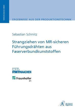 Strangziehen von MR-sicheren Führungsdrähten aus Faserverbundkunststoffen von Schmitz,  Sebastian