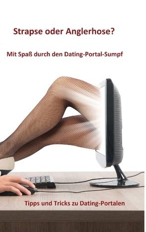 Strapse oder Anglerhose? Mit Spaß durch den Dating-Portal-Sumpf von Michaelis,  K. D.