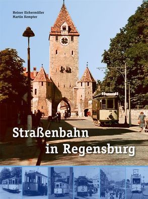 Straßenbahn in Regensburg von Eichermüller,  Heiner, Kempter,  Martin