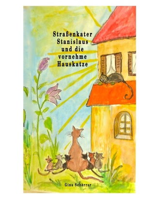 Straßenkater Stanislaus und die vornehme Hauskatze von Scherrer,  Gina