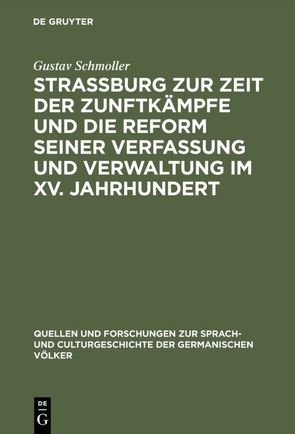Strassburg zur Zeit der Zunftkämpfe und die Reform seiner Verfassung und Verwaltung im XV. Jahrhundert von Schmoller,  Gustav