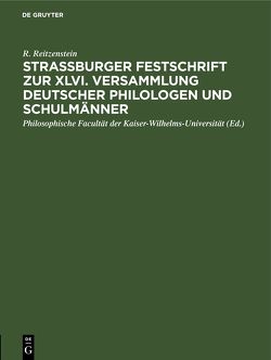 Strassburger Festschrift zur XLVI. Versammlung Deutscher Philologen und Schulmänner von Philosophische Facultät der Kaiser-Wilhelms-Universität,  ..., Reitzenstein,  R.