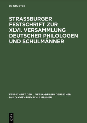 Strassburger Festschrift zur XLVI. Versammlung deutscher Philologen und Schulmänner von Kaiser-Wilhelms-Universität Strassburg / Philosophische Facultät