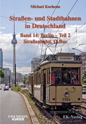 Strassen- und Stadtbahnen in Deutschland / Berlin – Teil 2 Straßenbahnen und O-Bus von Kochems,  Michael
