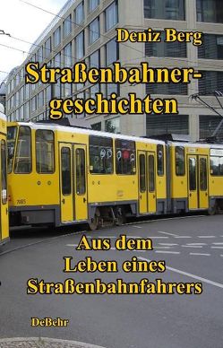 Straßenbahnergeschichten – Aus dem Leben eines Straßenbahnfahrers von Berg,  Deniz