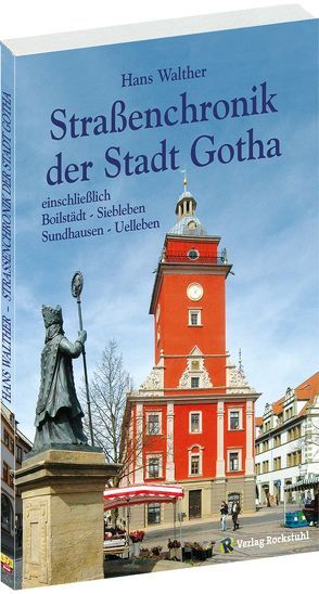 Strassenchronik der Stadt Gotha – einschliesslich der Vororte Siebleben, Sundhausen, Beilstedt, Uelleben von Walther,  Hans