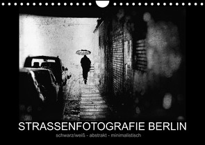 Strassenfotografie Berlin. schwarz/weiß – abstrakt – minimalistisch (Wandkalender 2023 DIN A4 quer) von Andree,  Frank