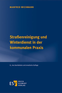 Straßenreinigung und Winterdienst in der kommunalen Praxis von Wichmann,  Manfred