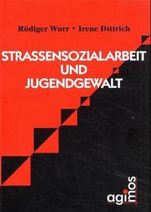 Strassensozialarbeit und Jugendgewalt von Dittrich,  Irene, Wurr,  Rüdiger