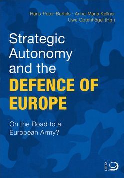 Strategic Autonomy and the Defence of Europe von Bartels,  Hans-Peter, Kellner,  Anna Maria, Optenhögel,  Uwe