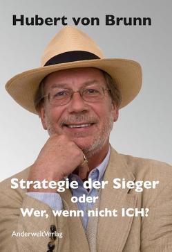 Strategie der Sieger oder Wer, wenn nicht ICH? von von Brunn,  Hubert