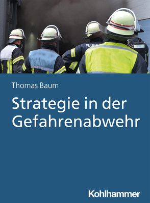 Strategie in der Gefahrenabwehr von Baum,  Thomas