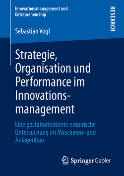 Strategie, Organisation und Performance im Innovationsmanagement von Vogl,  Sebastian