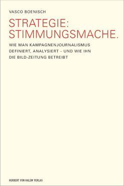 Strategie: Stimmungsmache. Wie man Kampagnenjournalismus definiert, analysiert – und wie ihn die BILD-Zeitung betreibt von Boenisch,  Vasco