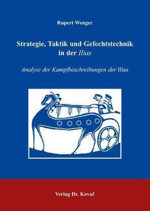 Strategie, Taktik und Gefechtstechnik in der Ilias von Wenger,  Rupert