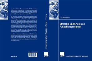 Strategie und Erfolg von Fußballunternehmen von Teichmann,  Kai, Wolf,  Prof. Dr. Joachim