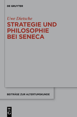 Strategie und Philosophie bei Seneca von Dietsche,  Uwe