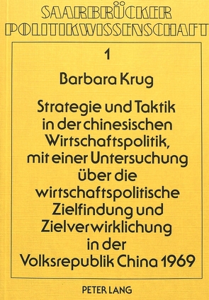 Strategie und Taktik in der chinesischen Wirtschaftspolitik, mit einer Untersuchung über die wirtschaftspolitische Zielfindung und Zielverwirklichung in der Volksrepublik China 1969 von Krug,  Barbara