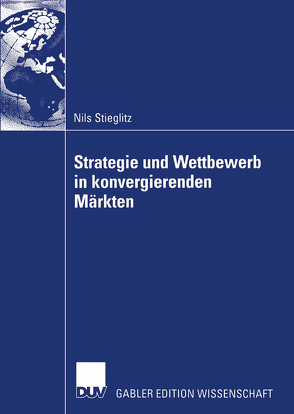 Strategie und Wettbewerb in konvergierenden Märkten von Stieglitz,  Nils