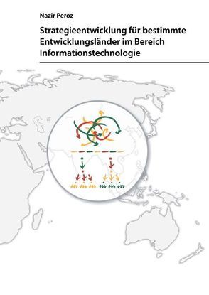 Strategieentwicklung für bestimmte Entwicklungsländer im Bereich Informationstechnologie von Peroz,  Nazir