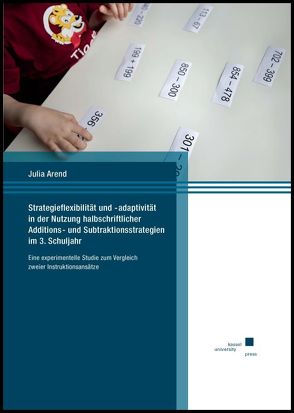 Strategieflexibilität und -adaptivität in der Nutzung halbschriftlicher Additions- und Subtraktionsstrategien im 3. Schuljahr von Arend,  Julia