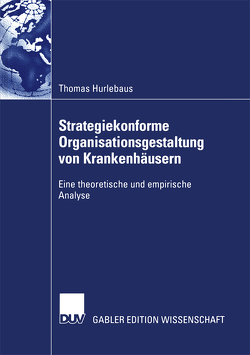 Strategiekonforme Organisationsgestaltung von Krankenhäusern von Hurlebaus,  Thomas