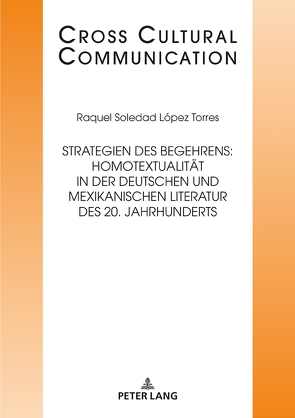 Strategien des Begehrens: Homotextualität in der deutschen und mexikanischen Literatur des 20. Jahrhunderts von López Torres,  Raquel Soledad