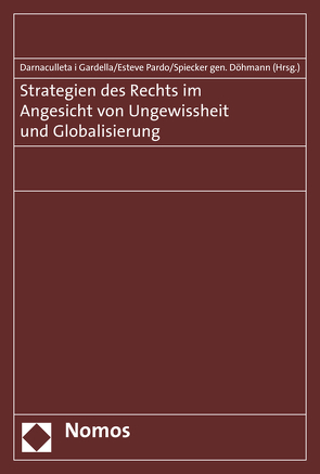 Strategien des Rechts im Angesicht von Ungewissheit und Globalisierung von Darnaculleta i Gardella,  Maria Mercè, Esteve Pardo,  José, Spiecker gen. Döhmann,  Indra