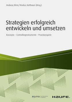 Strategien erfolgreich entwickeln und umsetzen von Klein,  Andreas, Kottbauer,  Markus