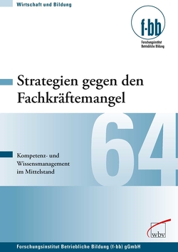 Strategien gegen den Fachkräftemangel von (f-bb),  Forschungsinstitut Betriebliche Bildung, Loebe,  Herbert, Severing,  Eckart