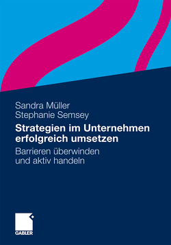 Strategien im Unternehmen erfolgreich umsetzen von Müller,  Sandra, Semsey,  Stephanie