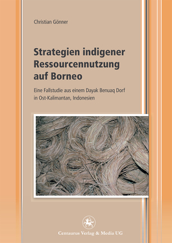 Strategien indigener Ressourcennutzung auf Borneo von Gönner,  Christian