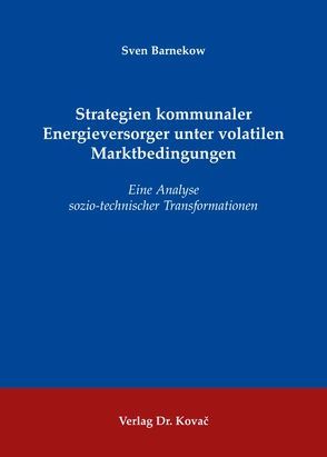 Strategien kommunaler Energieversorger unter volatilen Marktbedingungen von Barnekow,  Sven