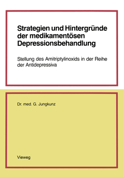 Strategien und Hintergründe der medikamentösen Depressionsbehandlung von Jungkunz,  Gerd