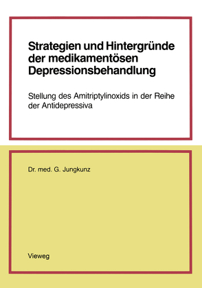 Strategien und Hintergründe der medikamentösen Depressionsbehandlung von Jungkunz,  Gerd