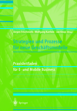 Strategien und Prozesse für neue Geschäftsmodelle von Frischmuth,  Jürgen, Fröschl,  F., Karrlein,  Wolfgang, Knop,  Jan